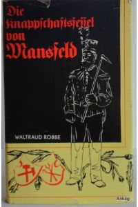 Die Knappschaftsfessel von Mansfeld. Ein Beitrag zur Geschichte der Lage und des Kampfes der deutschen Arbeiterklasse in der Zeit von 1850 bis 1900.