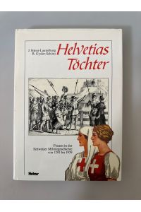 Helvetias Töchter. Frauen in der Schweizer Militärgeschichte von 1291-1939.
