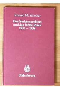 Das Sudetenproblem und das Dritte Reich 1933 - 1938.   - Von der Volkstumspolitik zur nationalsozialistischen  Aussenpolitik.
