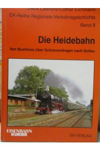 Die Heidebahn. 95 Jahre durch die Lüneburger Heide von Buchholz über Schneverdingen nach Soltau.   - EK-Reihe Regionale Verkehrsgeschichte Band 8.