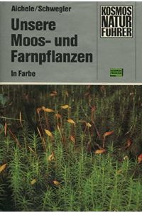 Unsere Moos- und Farnpflanzen. Eine Einführung in die Lebensweise, den Bau und das Erkennen heimischer Moose, Farne, Bärlappe und Schachtelhalme.