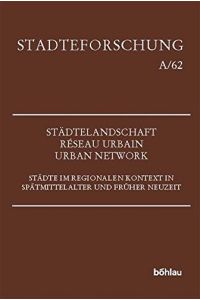 Städtelandschaft - Reseau Urbain - Urban Network: Städte im regionalen Kontext in Spätmittelalter und Früher Neuzeit.