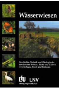 Wässerwiesen: Geschichte, Technik und Ökologie der bewässerten Wiesen, Bäche, und Gräben im Kraichgau, Hardt und Bruchrain (Naturschutz-Spectrum. Themen)