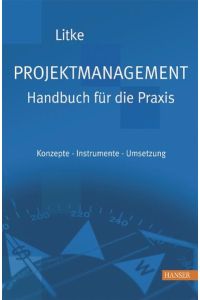 Projektmanagement - Handbuch für die Praxis: Konzepte - Instrumente - Umsetzung