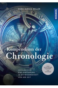 Kompendium der Chronologie  - Eine Einführung in die Wissenschaft von der Zeit - Vom ägyptischen Kalender bis zur Atomuhr
