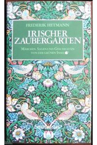 Irischer Zaubergarten  - : Märchen, Sagen u. Geschichten von d. Grünen Insel. Aus d. Ir. übers. u. hrsg. von Frederik Hetmann.