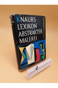 Knaurs Lexikon abstrakter Malerei ; Mit e. ausführl. Darstellung d. Geschichte d. abstrakten Malerei