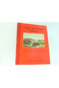 Prärie- und Plainsindianer. Die Reise in das innere Nord-America.