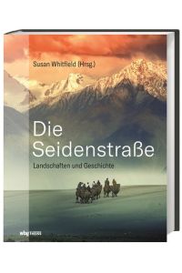 Die Seidenstraße. Landschaften und Geschichte.