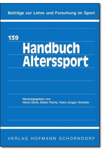 Handbuch Alterssport: Grundlagen - Analysen - Perspektiven (Beiträge zur Lehre und Forschung im Sport)