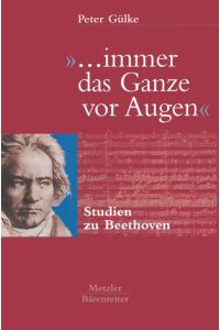 . . . immer das Ganze vor Augen: Studien zu Beethoven