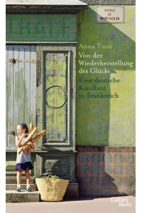 Von der Wiederherstellung des Glücks: Eine deutsche Kindheit in Frankreich  - Eine deutsche Kindheit in Frankreich