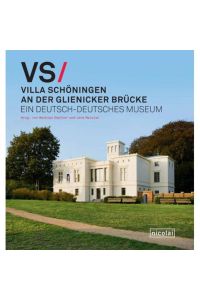 Die Villa Schöningen an der Glienicker Brücke: Ein deutsch-deutsches Museum  - Ein deutsch-deutsches Museum