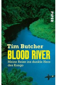 Blood River: Meine Reise ins dunkle Herz des Kongo  - Meine Reise ins dunkle Herz des Kongo