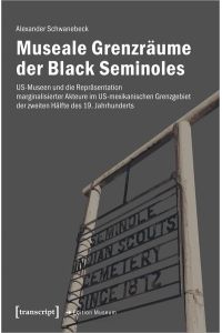 Museale Grenzräume der Black Seminoles  - US-Museen und die Repräsentation marginalisierter Akteure im US-mexikanischen Grenzgebiet der zweiten Hälfte des 19. Jahrhunderts