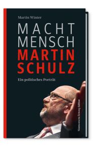 Macht Mensch Martin Schulz: Ein politisches Portrait  - Ein politisches Portrait