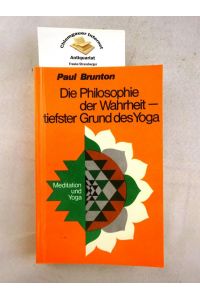 Die Philosophie der Wahrheit : Tiefster Grund des Yoga.   - Aus dem Englischen übersetzt von Karin Eckhart.