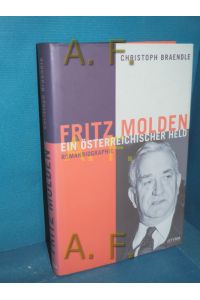 Fritz Molden : ein österreichischer Held , Romanbiographie  - Mit Anm. von Fritz Molden zum vorliegenden Buch