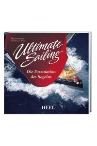 Ultimate Sailing. Die Faszination des Segelns  - Die Faszination des Segelns