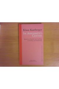 Im Assessment-Center : Sprache im Zeitalter von Coaching, Controlling und Monitoring.   - Wiener Karl-Kraus-Vorlesungen zur Kulturkritik ; Bd. 4