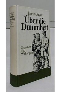 Über die Dummheit : Ursachen und Wirkungen der intellektuellen Minderleistungen des Menschen. Ein Essay.   - Prof. Dr. med. habil. Horst Geyer.