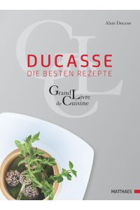 Ducasse - die besten Rezepte  - Grand Livre de Cuisine