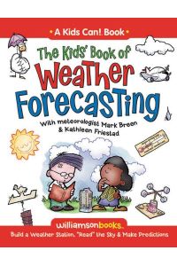 The Kids` Book of Weather Forecasting: Build a Weather Station, Read the Sky & Make Predictions! (Williamson Kids Can! Series)