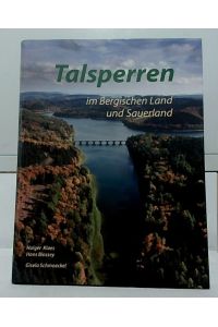 Talsperren im Bergischen Land und Sauerland.   - Holger Klaes ; Hans Blossey ; Gisela Schmoeckel.