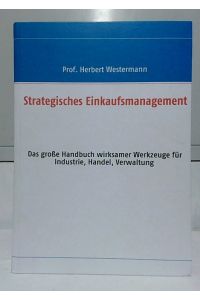 Strategisches Einkaufsmanagement : das große Handbuch wirksamer Werkzeuge für Industrie, Handel, Verwaltung.   - Prof. Herbert Westermann.