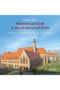 Romanik und Gotik in Brandenburg und Berlin: Architektur und Baudekor des Mittelalters