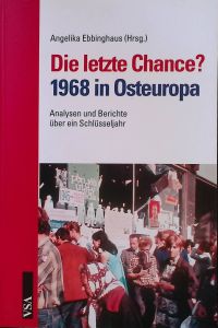 Die letzte Chance? - 1968 in Osteuropa : Analysen und Berichte über ein Schlüsseljahr.