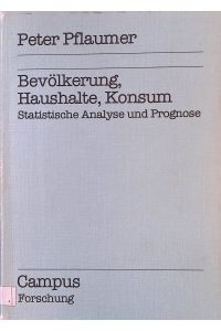 Bevölkerung, Haushalte, Konsum : statist. Analyse u. Prognose.   - Campus Forschung ; Bd. 507