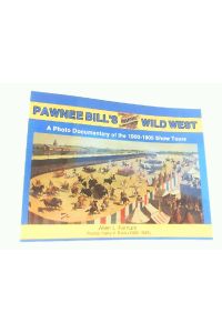 Pawnee Bill's Historic Wild West: A Photo Documentary of the 1900-1905 Show Tours.
