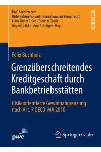 Grenzüberschreitendes Kreditgeschäft durch Bankbetriebsstätten : Risikoorientierte Gewinnabgrenzung nach Art. 7 OECD-MA 2010.   - (=PwC-Studien zum Unternehmens- und Internationalen Steuerrecht)