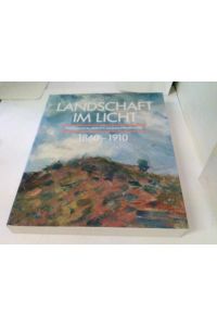 Landschaft im Licht. Impressionistische Malerei in Europa und Nordamerika 1860-1910