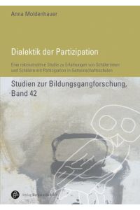 Dialektik der Partizipation  - Eine rekonstruktive Studie zu Erfahrungen von Schülerinnen und Schülern mit Partizipation in Gemeinschaftsschulen