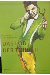 Das Lob der Torheit: Illustrierte Prachtausgabe im gestalteten Schuber.