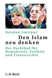 Den Islam neu denken : Der Dschihad für Demokratie, Freiheit und Frauenrechte.   - Beck'sche Reihe ; 6075.