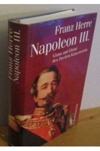 Napoleon III. Glanz und Elend des Zweiten Kaiserreichs.