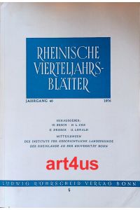 Rheinische Vierteljahrsblätter :  - Jahrgang 40 ; Des Instituts für Geschichtliche Landeskunde der Rheinlande an der Universität Bonn.
