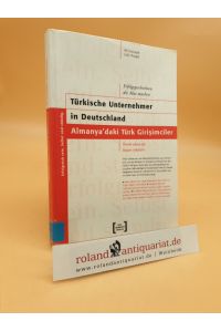 Türkische Unternehmer in Deutschland : Erfolgsgeschichten, die Mut machen = Almanya'daki türk giri?imciler  - Ali Yumu?ak ; Lutz Hunger