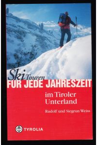 Skitouren für jede Jahreszeit im Tiroler Unterland : Mit Karwendel, Rofan, Kaisergebirge, Kitzbüheler- und Zillertaler Alpen und Tuxer Voralpen.