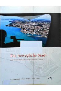 Die bewegliche Stadt: Auf der Suche nach Friedrichshafens Gesicht  - Auf der Suche nach Friedrichshafens Gesicht