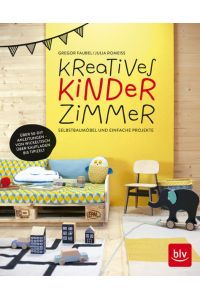 Kreatives Kinderzimmer : Selbstbaumöbel und einfache Projekte  - Gregor Faubel/Julia Romeiss