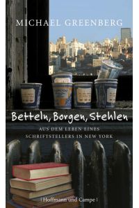Betteln, Borgen, Stehlen: Aus dem Leben eines Schriftststellers in New York (Literatur-Literatur)  - Aus dem Leben eines Schriftststellers in New York