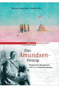 Das Amundsen-Prinzip. Führung und Projektmanagement nicht nur in Extremsituationen  - Erfolgreiches Management nicht nur in Extremsituationen