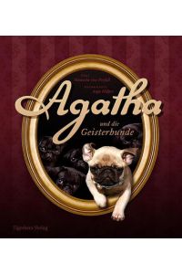 Mops - Agatha und die Geisterhunde (Royal Dogs)  - Manuela von Perfall. Fotogr. Anja Hölper
