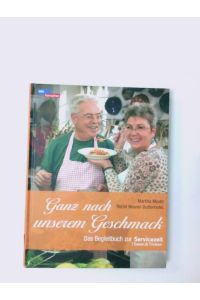 Ganz nach unserem Geschmack! : das Begleitbuch zur WDR-Servicezeit: Essen & Trinken  - [WDR-Fernsehen]. Martina Meuth ; Bernd Neuner-Duttenhofer. [Red.: Cindy Witt]