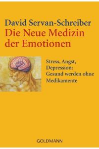 Die Neue Medizin der Emotionen: Stress, Angst, Depression: - Gesund werden ohne Medikamente  - Stress, Angst, Depression: - Gesund werden ohne Medikamente