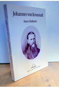 Johannes von Kronstadt : Starez Russlands - mit Selbstzeugnissen und dokumentarischen Belegen.   - Übersetzt, zusammengestellt und mit verbindendem Text versehen.
